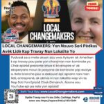 LOCAL CHANGEMAKERS: Yon Nouvo Seri Pòdkas Avèk Lidè Kap Travay Nan Lokalite Yo